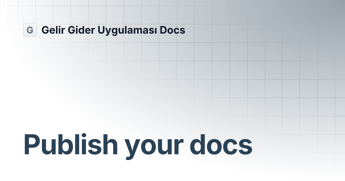 Publish your docs | Gelir Gider Uygulaması Docs